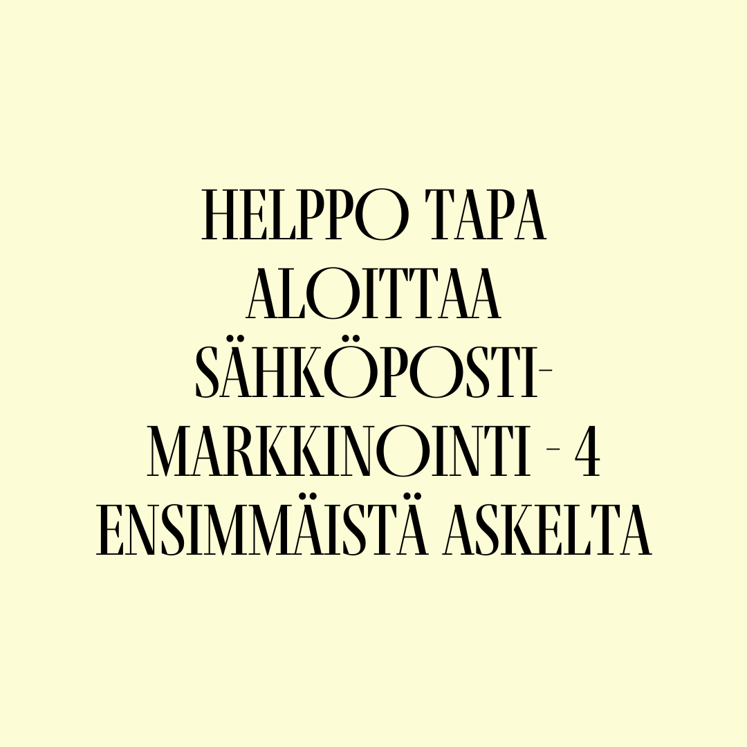 Helppo tapa aloittaa sähköposti-markkinointi - 4 ensimmäistä askelta