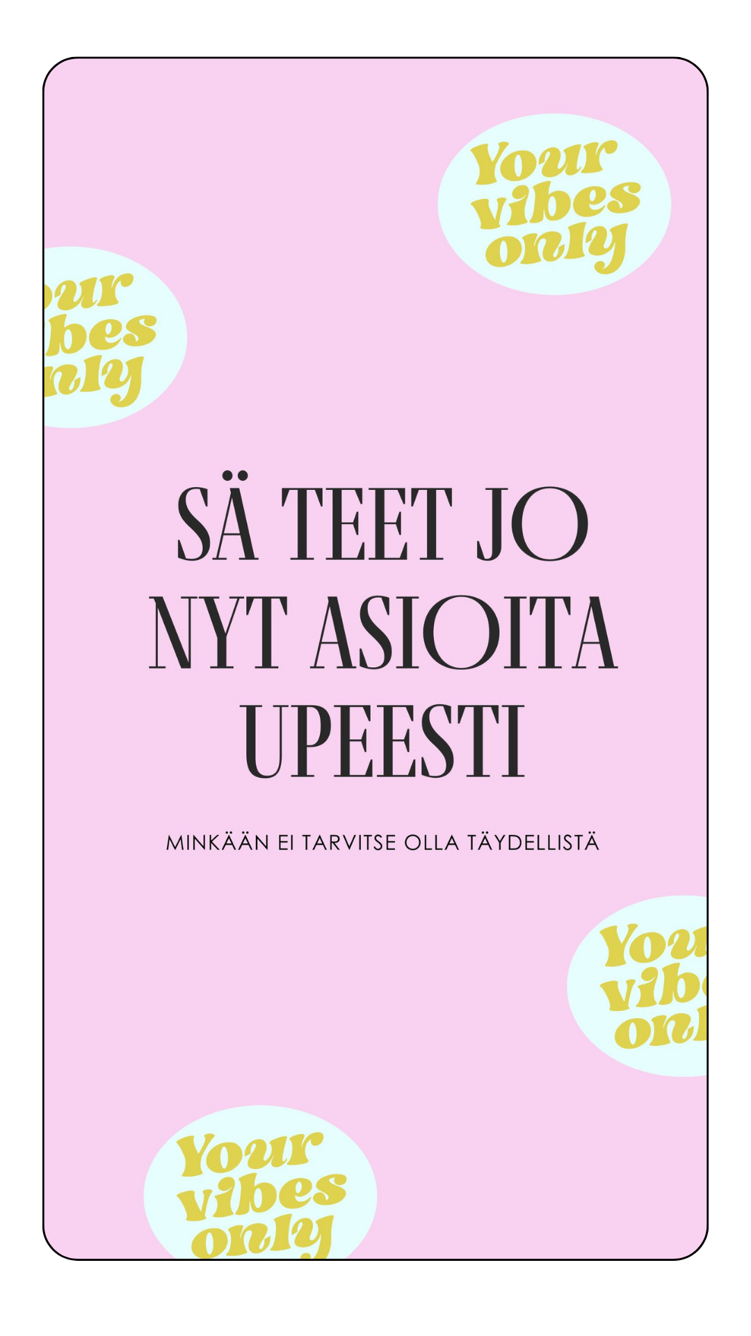 Kännykän taustakuva - teet nyt jo asioita upeesti