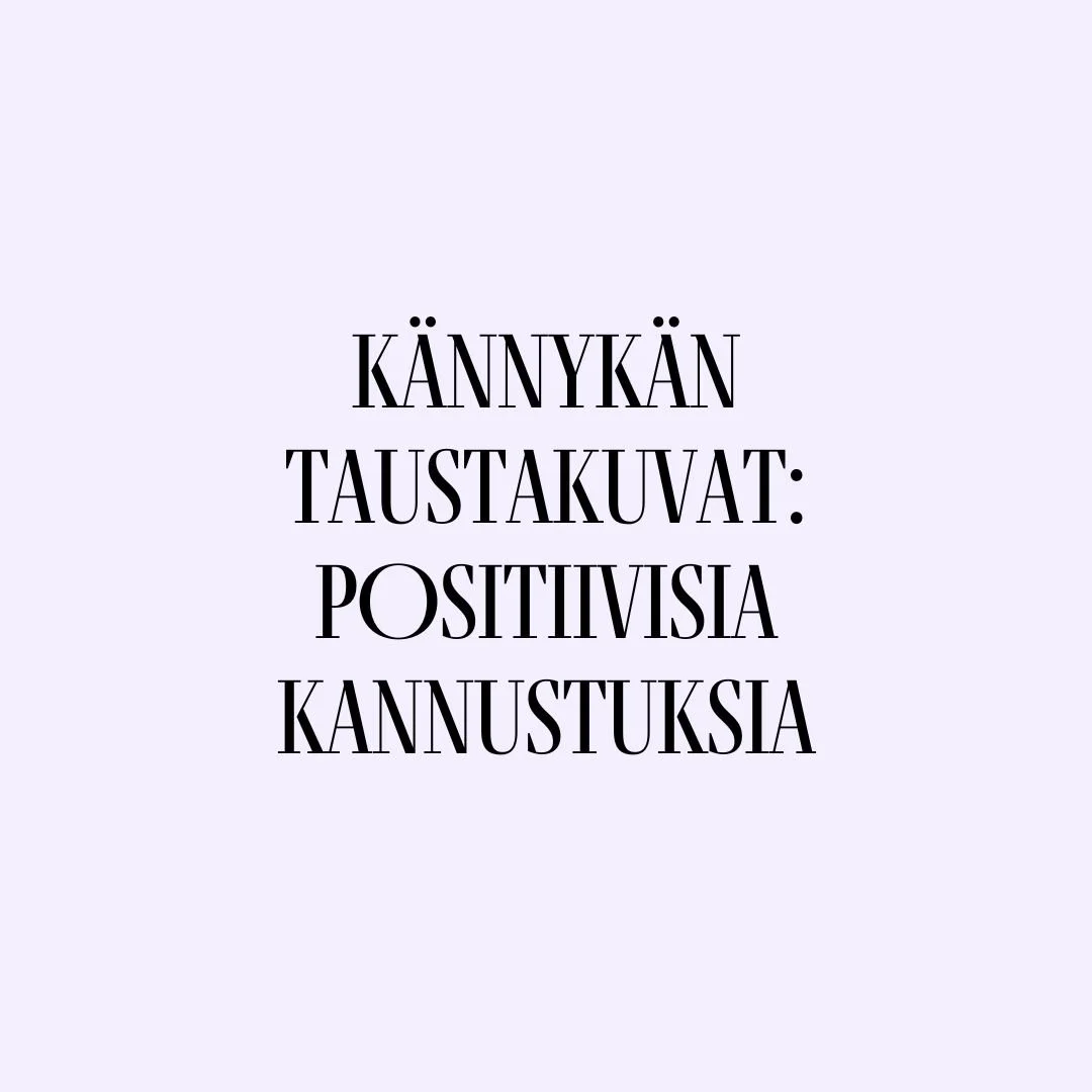 Positiivisia kannustuksia - kännykän taustakuvat
