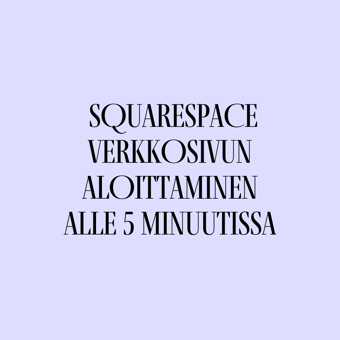 Näin aloitat Squarespace-verkkosivun alle 5 minuutissa