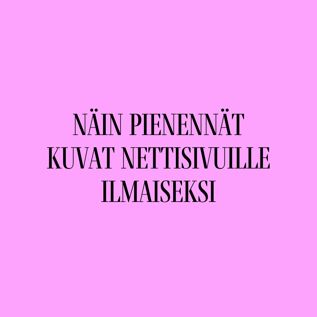 Näin pienennät kuvat nettisivuille ilmaiseksi