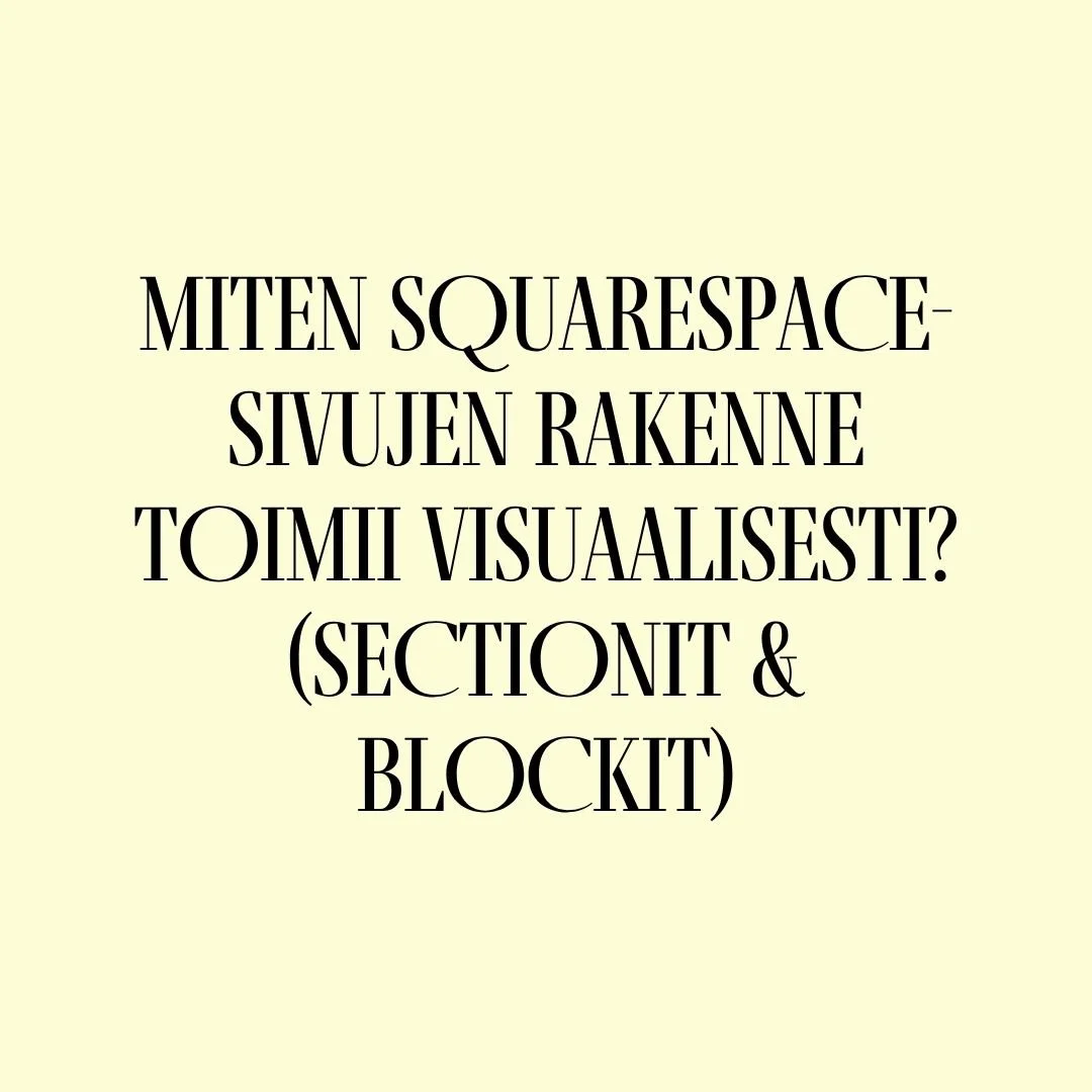 Miten Squarespace-sivujen rakenne toimii visuaalisesti? (sectionit &amp; blockit)