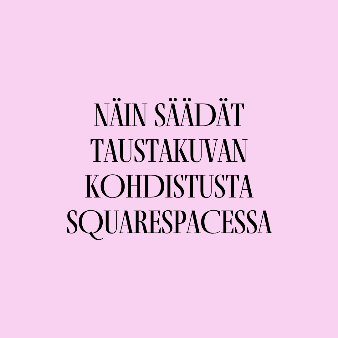 Näin säädät taustakuvan kohdistusta Squarespacessa