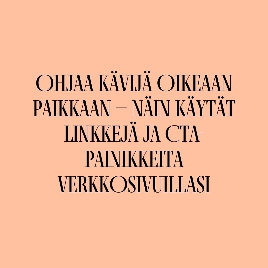 Ohjaa kävijä oikeaan paikkaan – näin käytät linkkejä ja CTA-painikkeita verkkosivuillasi