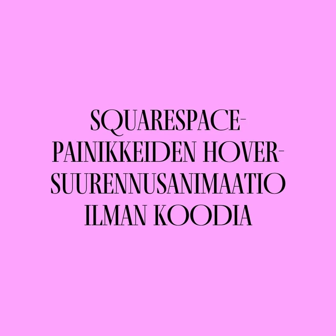 Squarespace-painikkeiden hover-suurennusanimaatio ilman koodia