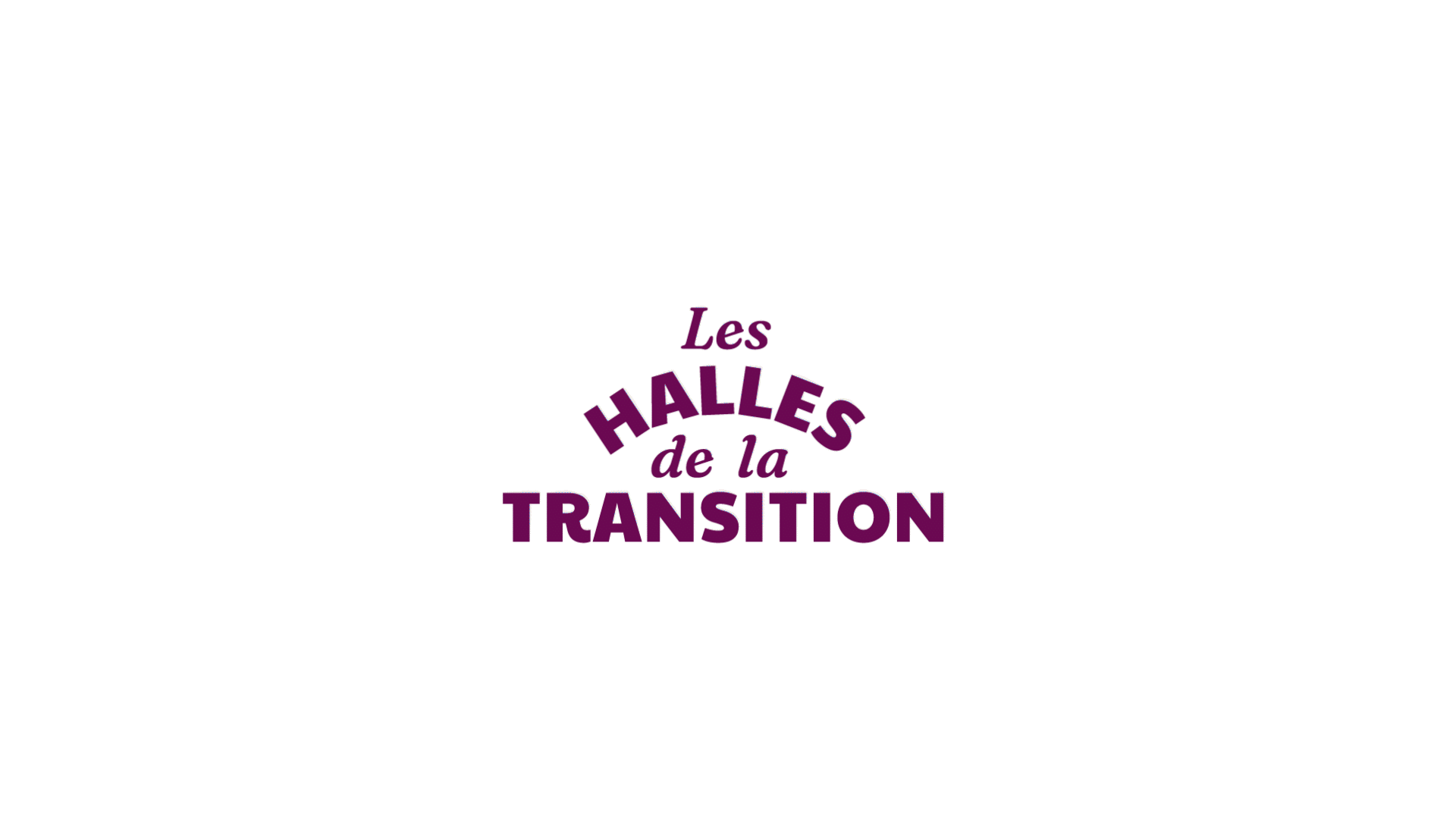 LES HALLES DE LA TRANSITION