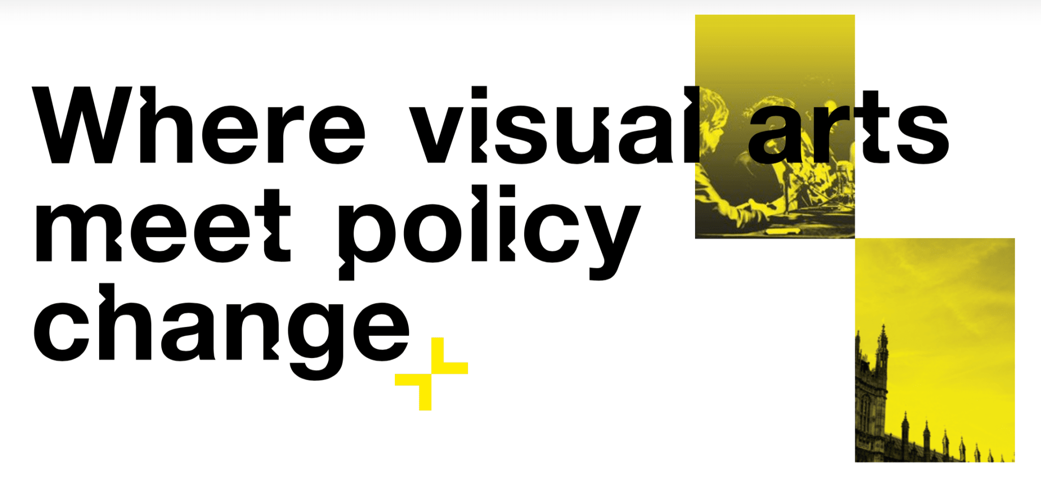 Graphic with black text reading "Where visual arts meet policy change" and a background image in yellow and black tones showing people at a table and a cityscape with tall buildings.