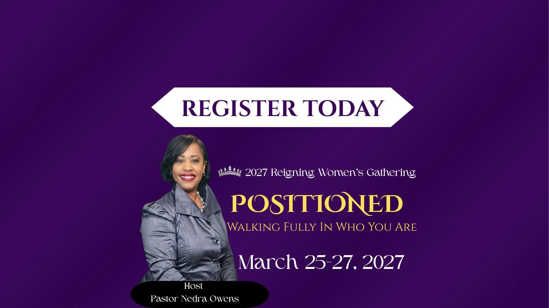 Purple promotional flyer for the 2027 Reigning Women's Gathering with a smiling woman in gray jacket, event dates March 25-27, 2027, and host Pastor Nedra Owens. Text includes a large register today button, event theme: Positioned, Walking Fully In Who You Are.