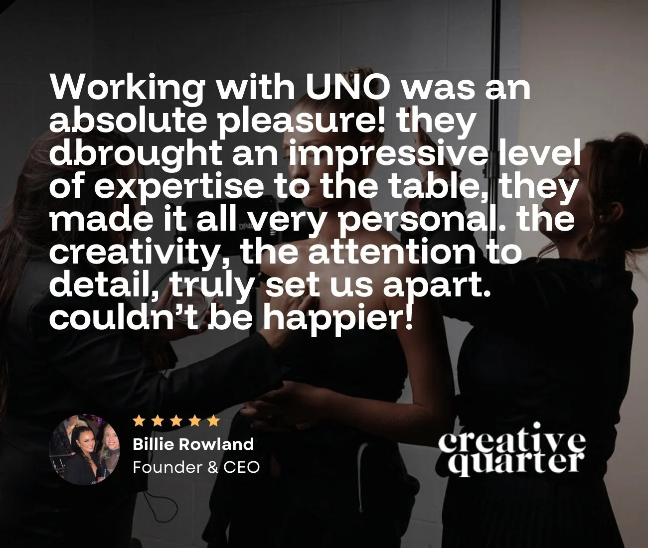 A professional video shoot for creative quarter in, with a quote from Billie Rowland about her positive experience working with UNO, over the image. The quote emphasizes the creativity, attention to detail in both branding and video services