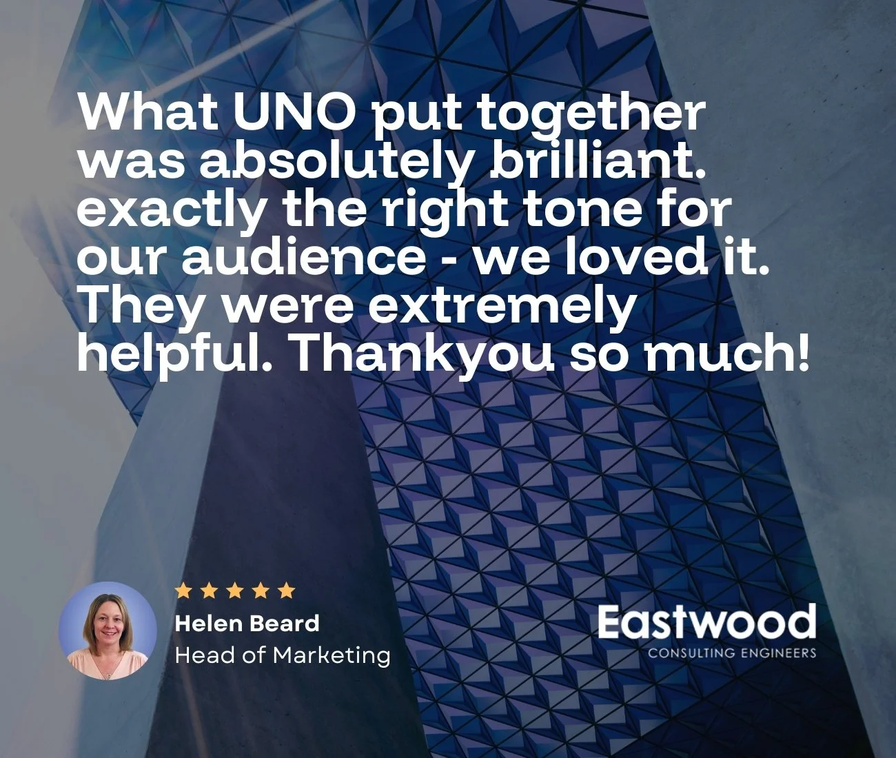 Photo of Made by UNO and Eastwood Consulting Engineers, in front of a modern building with a geometric facade - with text overlaid expressing gratitude for profesional video and campaign services