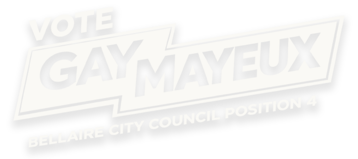 Vote Gay Mayeux for Bellaire City Council Position 4