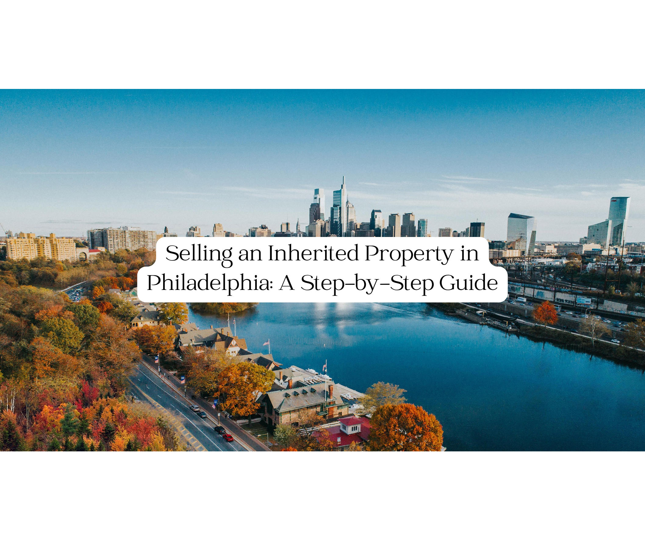 Selling an Inherited Property in Philadelphia: A Step-by-Step Guide for Heirs and Executors
