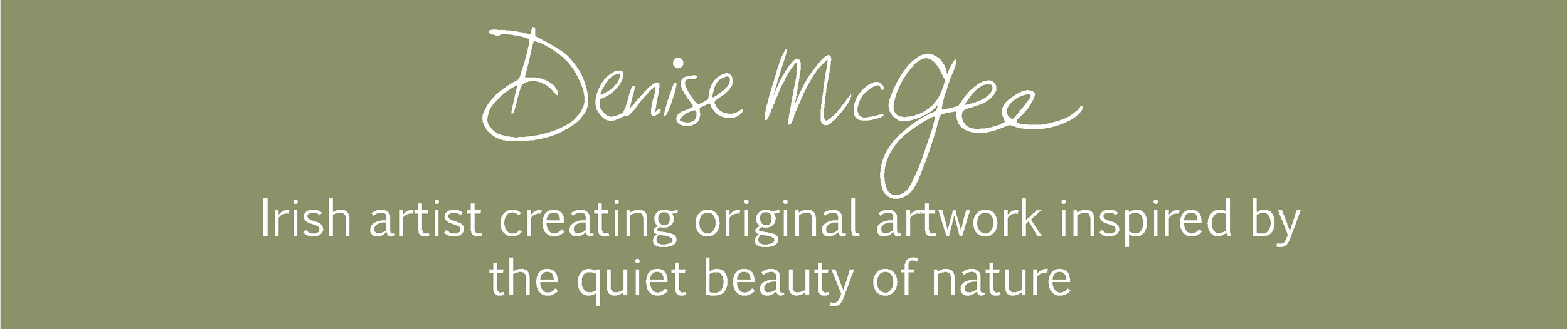 Green background with white handwritten-style text displaying the name 'Denise McGee' and a description of her as an Irish artist creating original artwork inspired by the quiet beauty of nature.