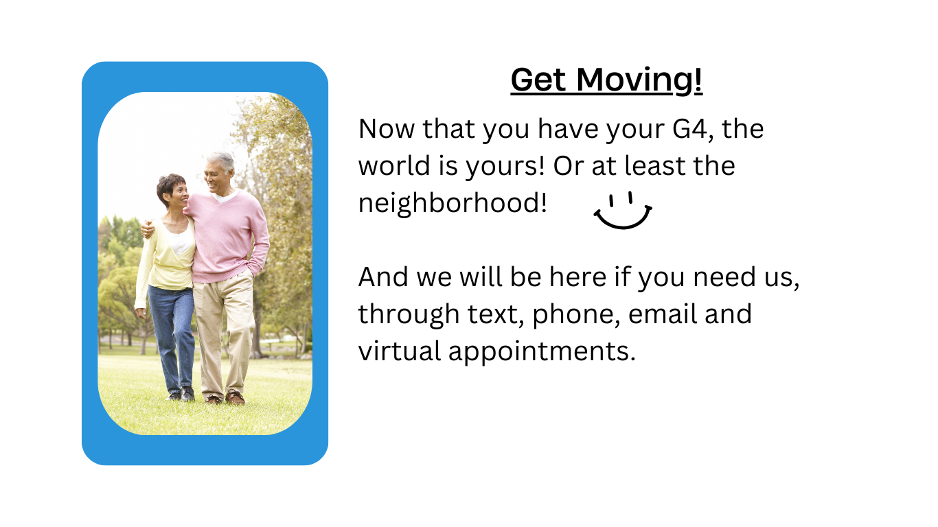 A senior couple walking outdoors, smiling and arm in arm, with trees and grass in the background. The adjacent text reads: "Get Moving! Now that you have your G4, the world is yours! Or at least the neighborhood! And we will be here if you need us, t