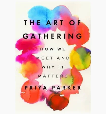 Book cover titled 'The Art of Gathering: How We Meet and Why It Matters' by Priya Parker, with colorful watercolor splashes in the background.