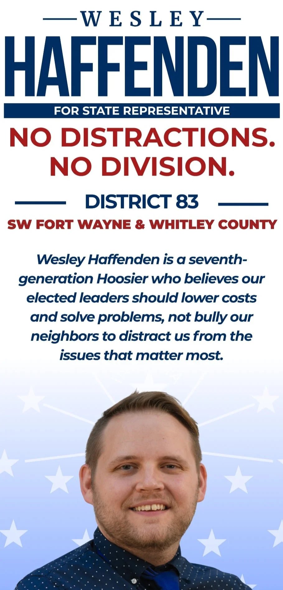 Campaign poster for Wesley Haffenden, a political candidate for state representative in District 83 covering SW Fort Wayne and Whitley County. The poster emphasizes no distractions or division, and highlights his beliefs as a seventh-generation Hoosier who supports lowering costs and solving problems.