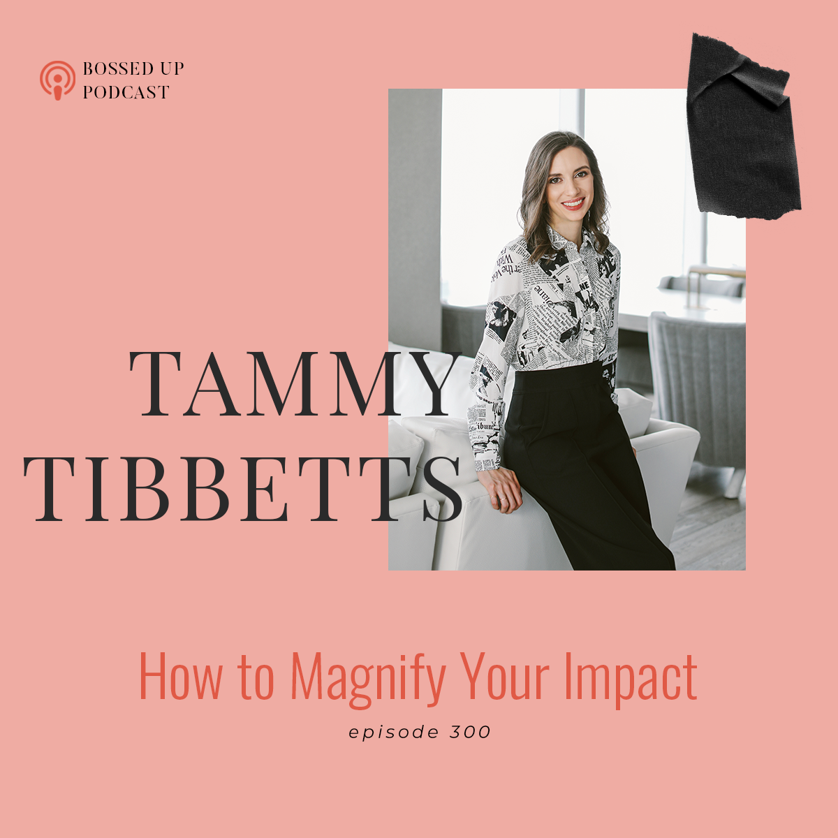 Promotional graphic for Bossed Up Podcast episode 300 featuring Tammy Tibbets. The graphic has a pink background with black and peach text, and includes a photo of a woman with shoulder-length hair, wearing a newspaper-print blouse and black pants, smiling and standing in a modern room.