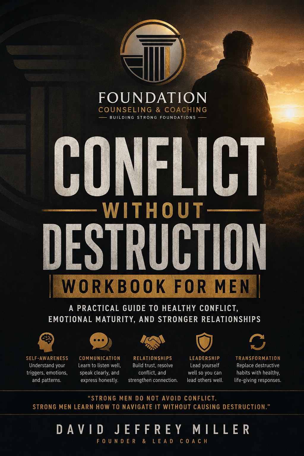 PDF: CONFLICT WITHOUT DESTRUCTION WORKBOOK FOR MEN: Learning to Lead, Communicate, and Resolve Conflict Without Anger, Avoidance, Defensiveness, or Emotional Shutdown