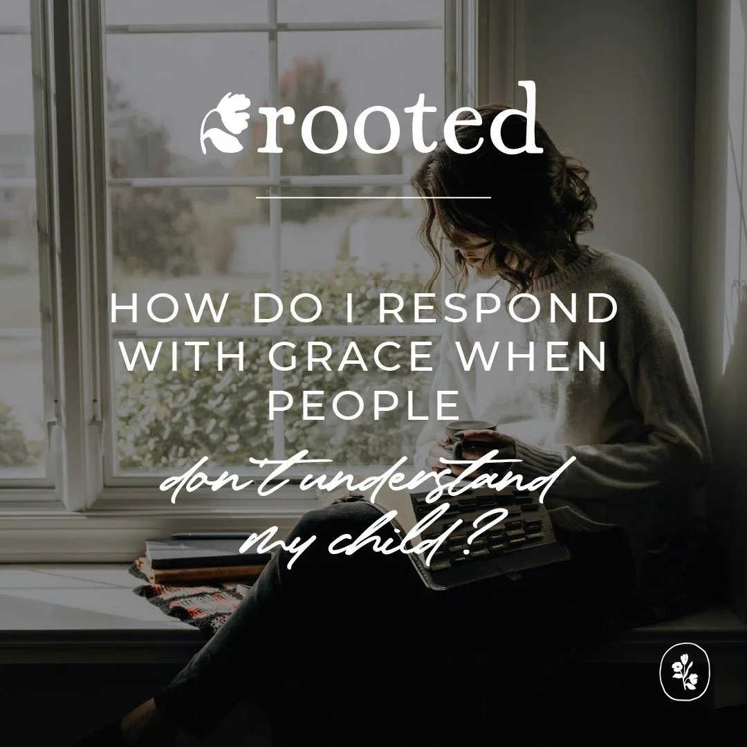 When People Don’t Understand Your Child (Rooted ‘26)