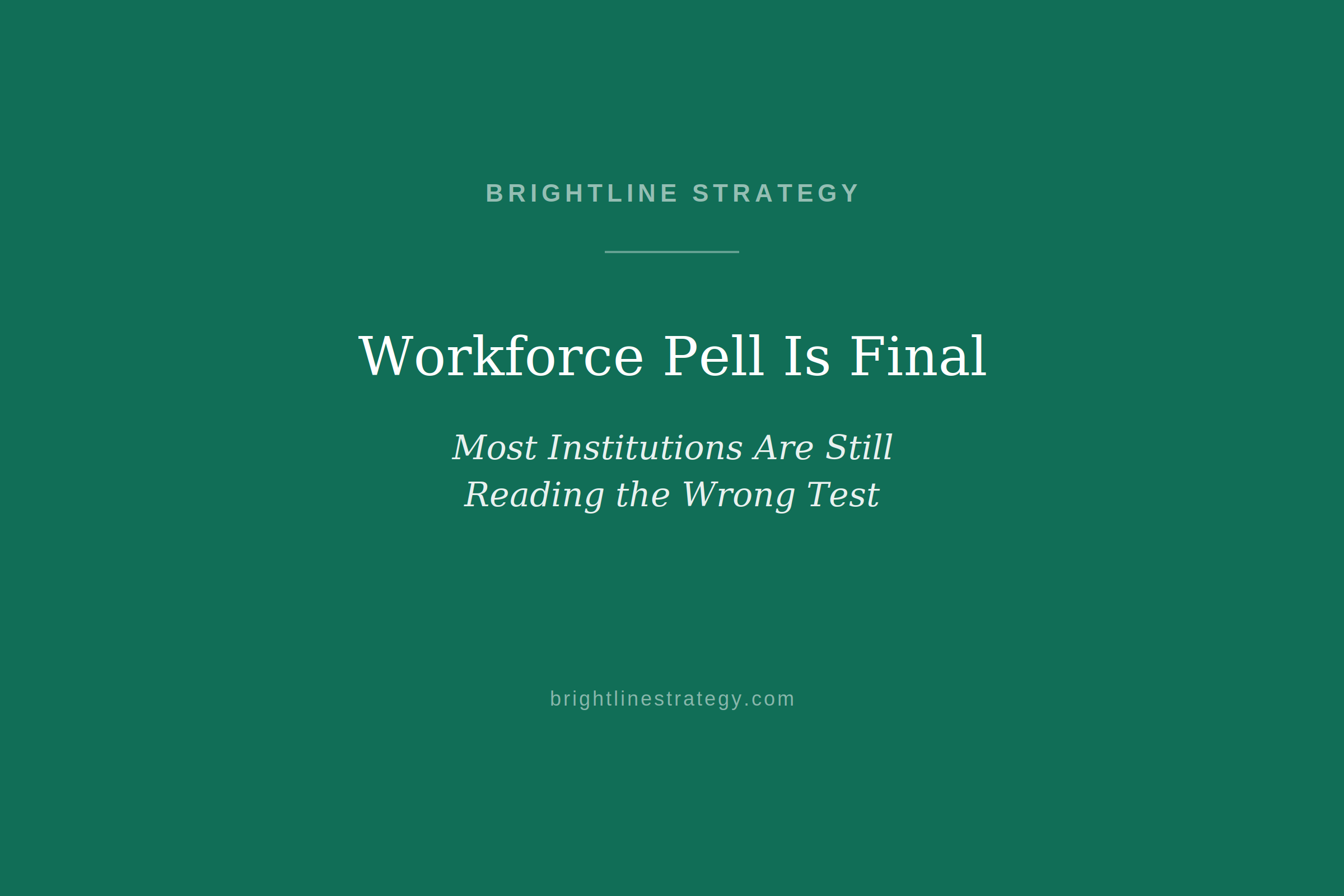 Workforce Pell Is Final. Most Institutions Are Still Reading the Wrong Test.