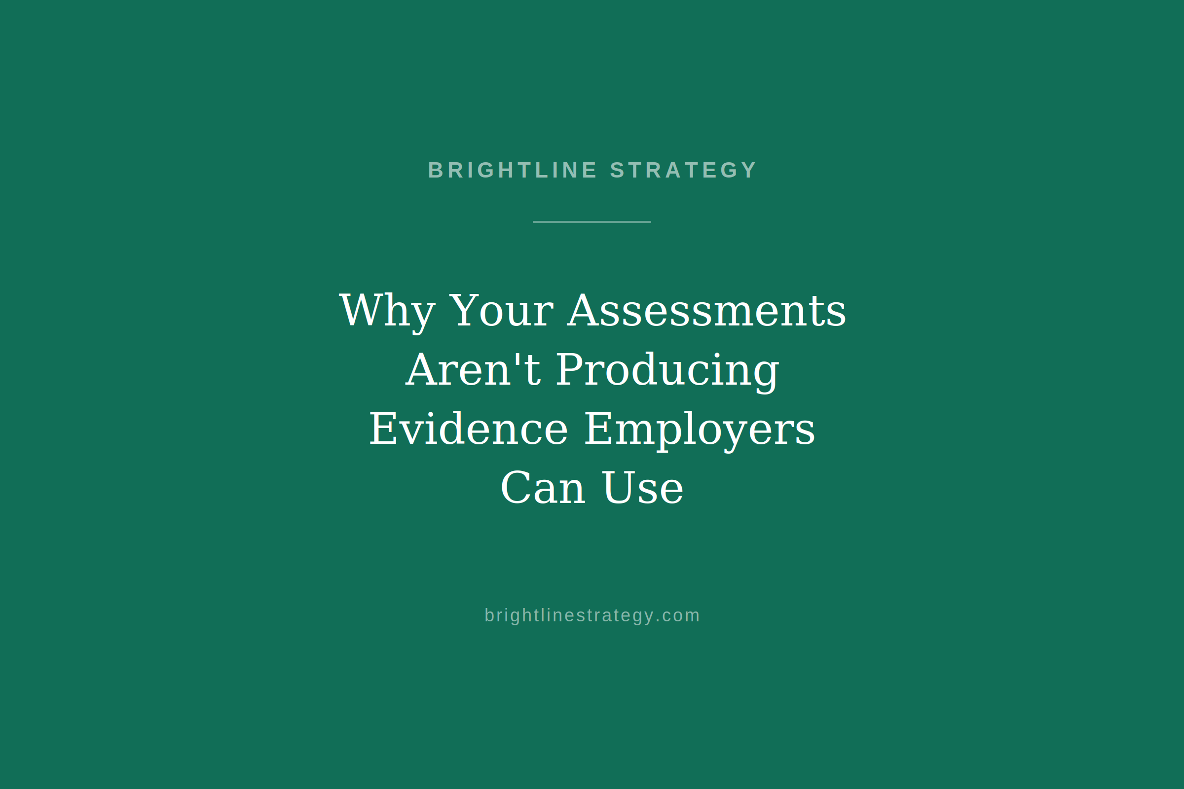 Why Your Assessments Aren’t Producing Evidence Employers Can Use
