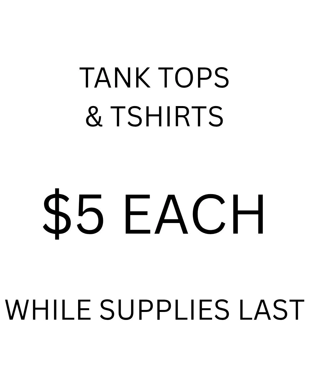 Come grab you a tank or shirt, 5 bucks each!

While supplies last, sizes vary!

Some are hanging by the main mirror and the rest are folded by the register.