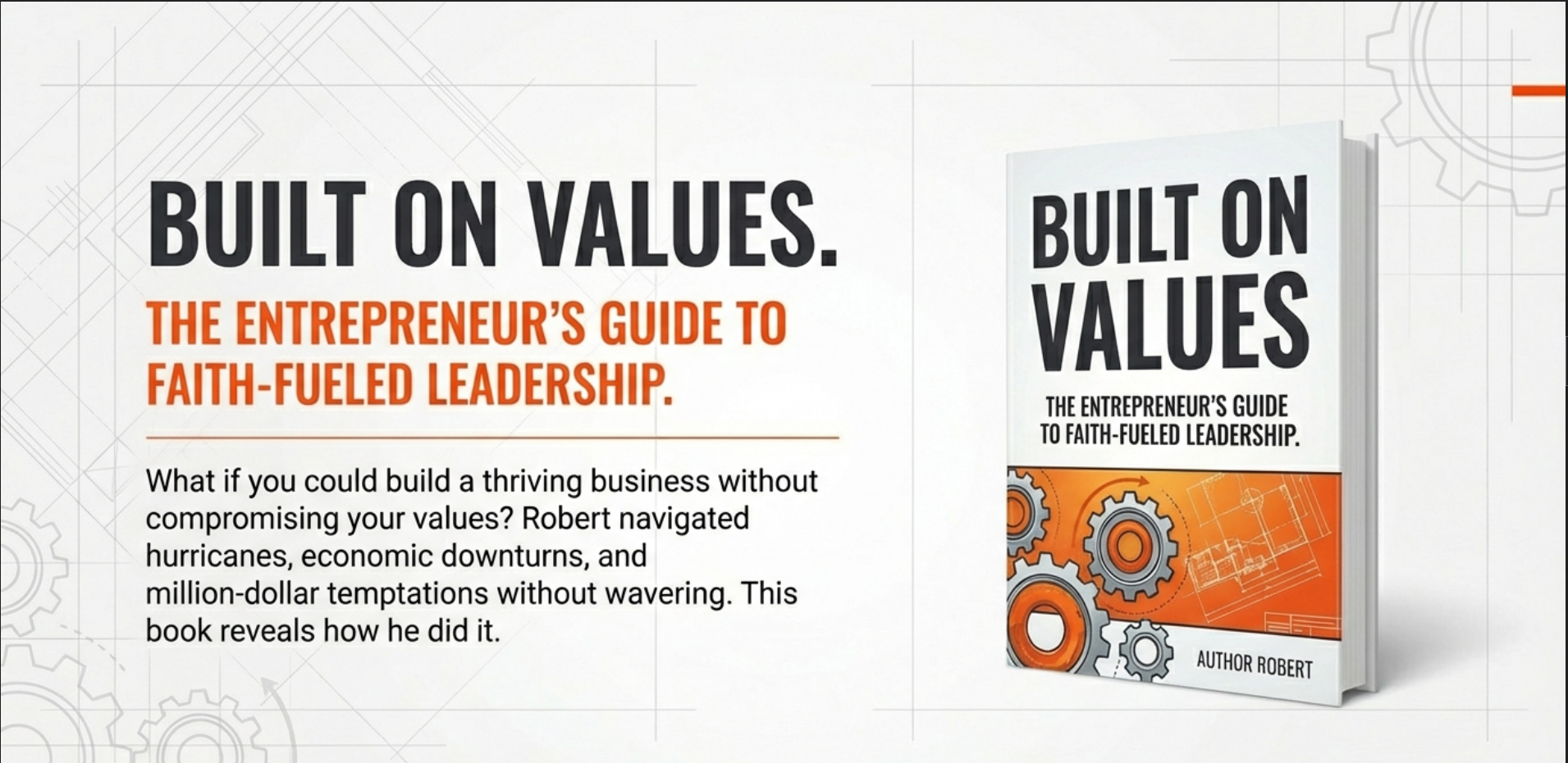 Cover of a book titled "Built on Values: The Entrepreneur's Guide to Faith-Fueled Leadership" by Robert, with gears and blueprint imagery, and promotional text about building a business based on core values.