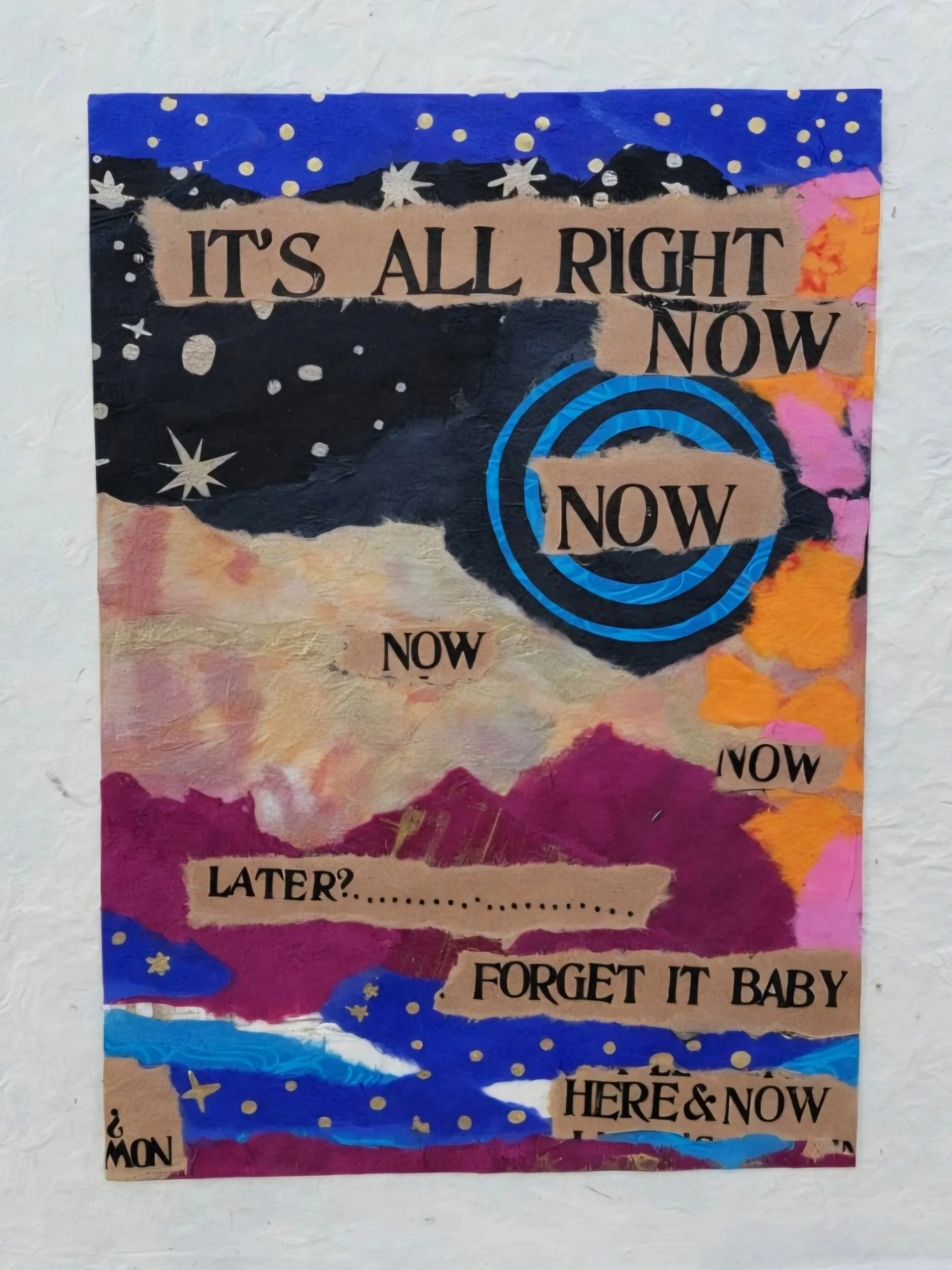 Colorful collage-style poster with the words 'It's all right now,' 'Now,' 'Later?,' 'Forget it baby,' and 'Here & now' against a background of mountains, stars, and abstract shapes.