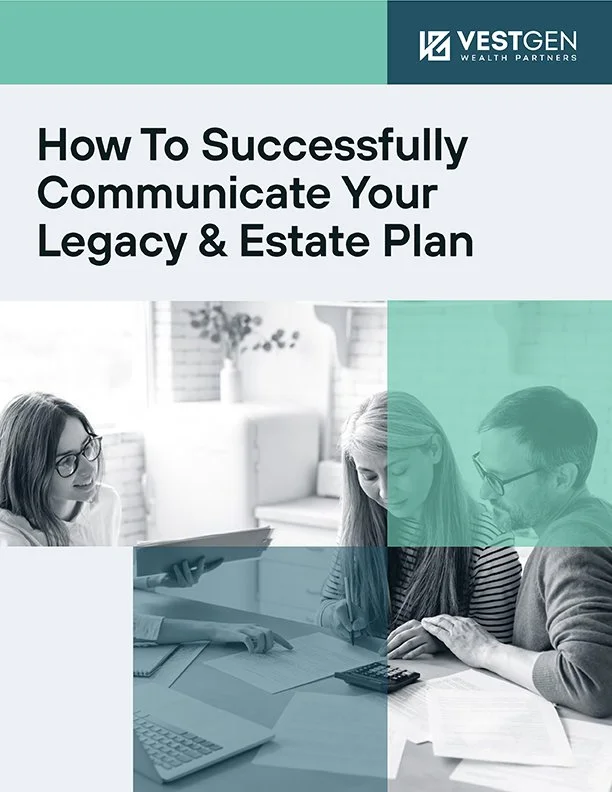 How to Successfully Communicate Your Legacy &amp; Estate Plan