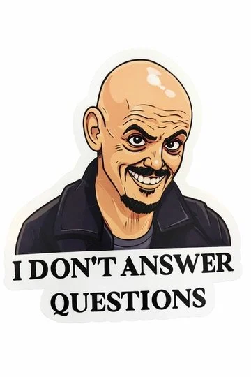 I Don't Answer Questions