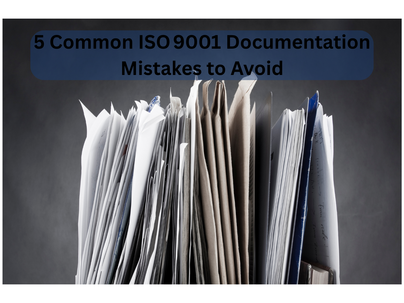 5 Common ISO 9001 Documentation Mistakes to Avoid