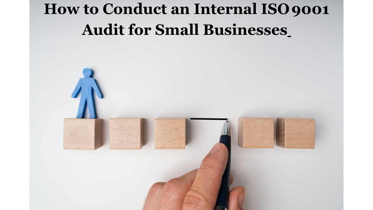 How to Conduct an Internal ISO 9001 Audit for Small Businesses