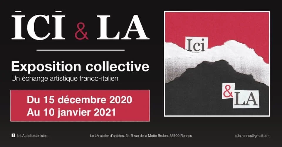 Mostra collettiva "Ici & La", presso l'atelier Le La atelier d'artistes, Rennes , France. L'evento nasce da una collaborazione fra l'associazione Kunst grenzen ed Helene Gath.