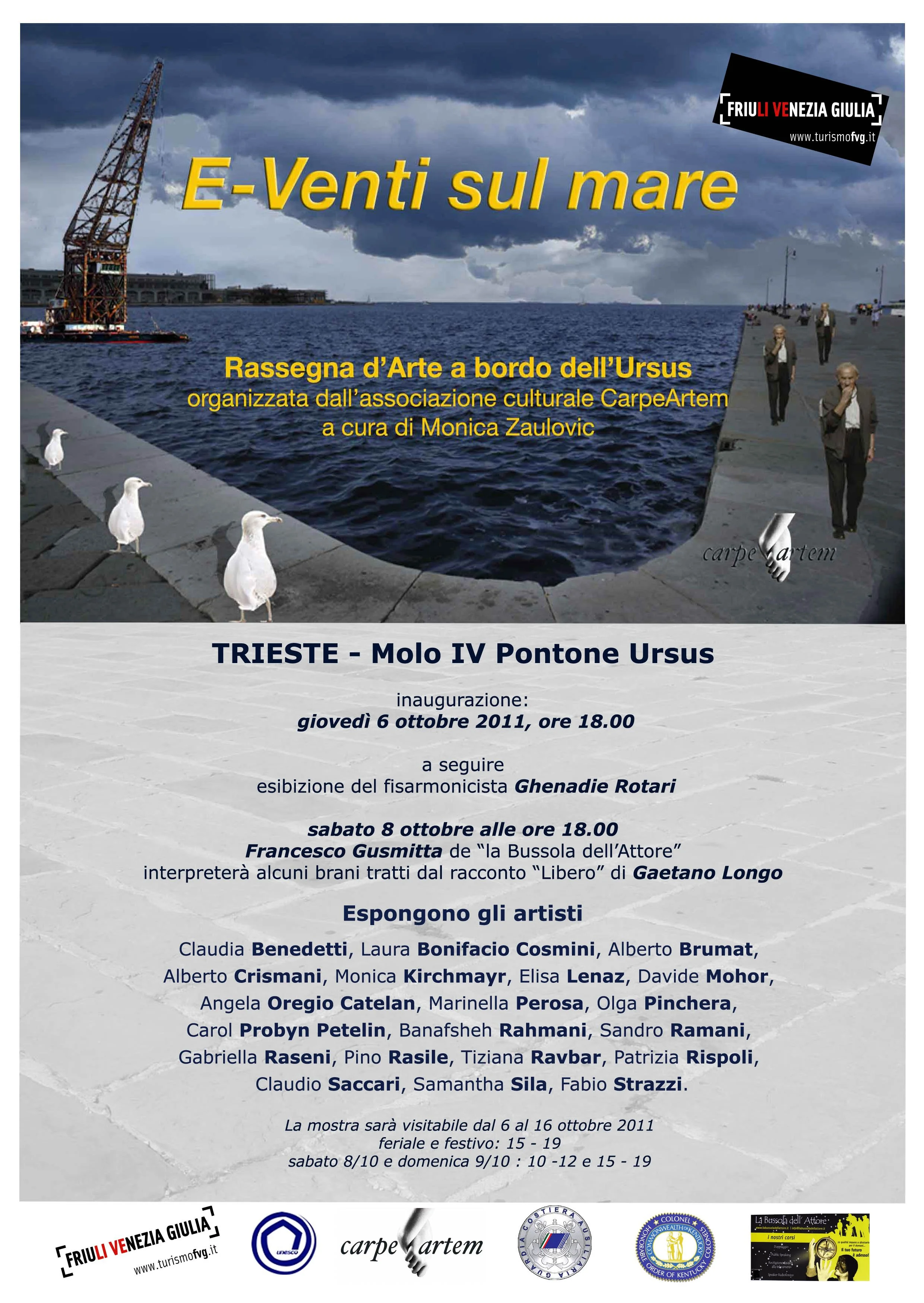 Mostra collettiva "E - venti sul mare", ottobre 2011 sul Molo 4, Pontone Ursus - Trieste. L'evento, curato da Monica Zaulovic in collaborazione con l'associazione culturale Carpe Artem e la Regione FVG.