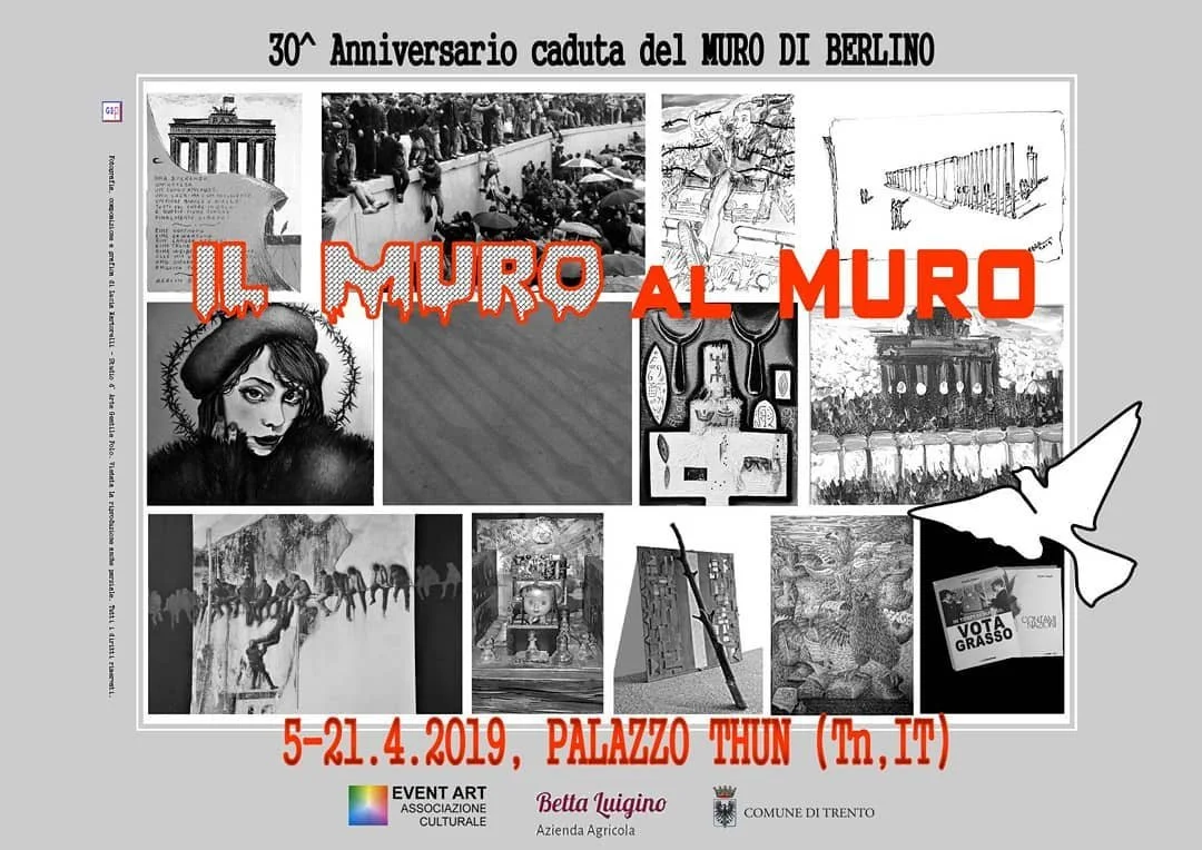 Mostra collettiva "Il Muro al Muro", aprile 2019, presso il Palazzo Thun, Trento. L'evento, creato dall'associazione culturale Kunst Grenzen, celebra il 30ennale della caduta del muro di Berlino.