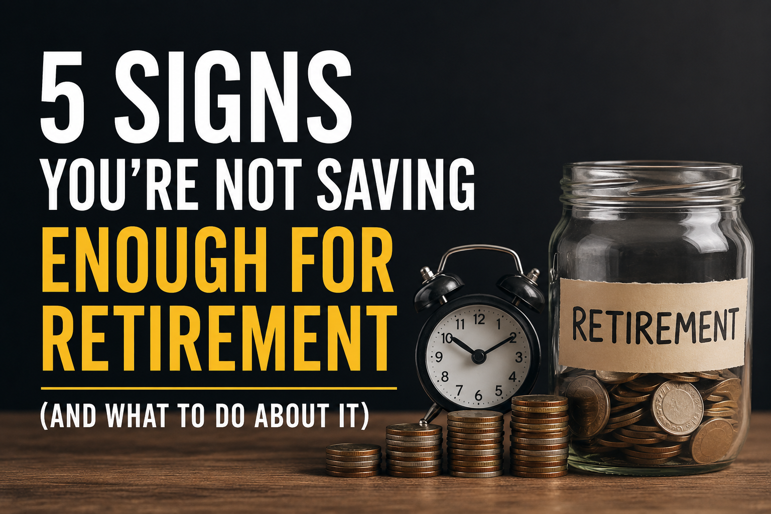 5 Signs You’re Not Saving Enough For Retirement (And What To Do About It)