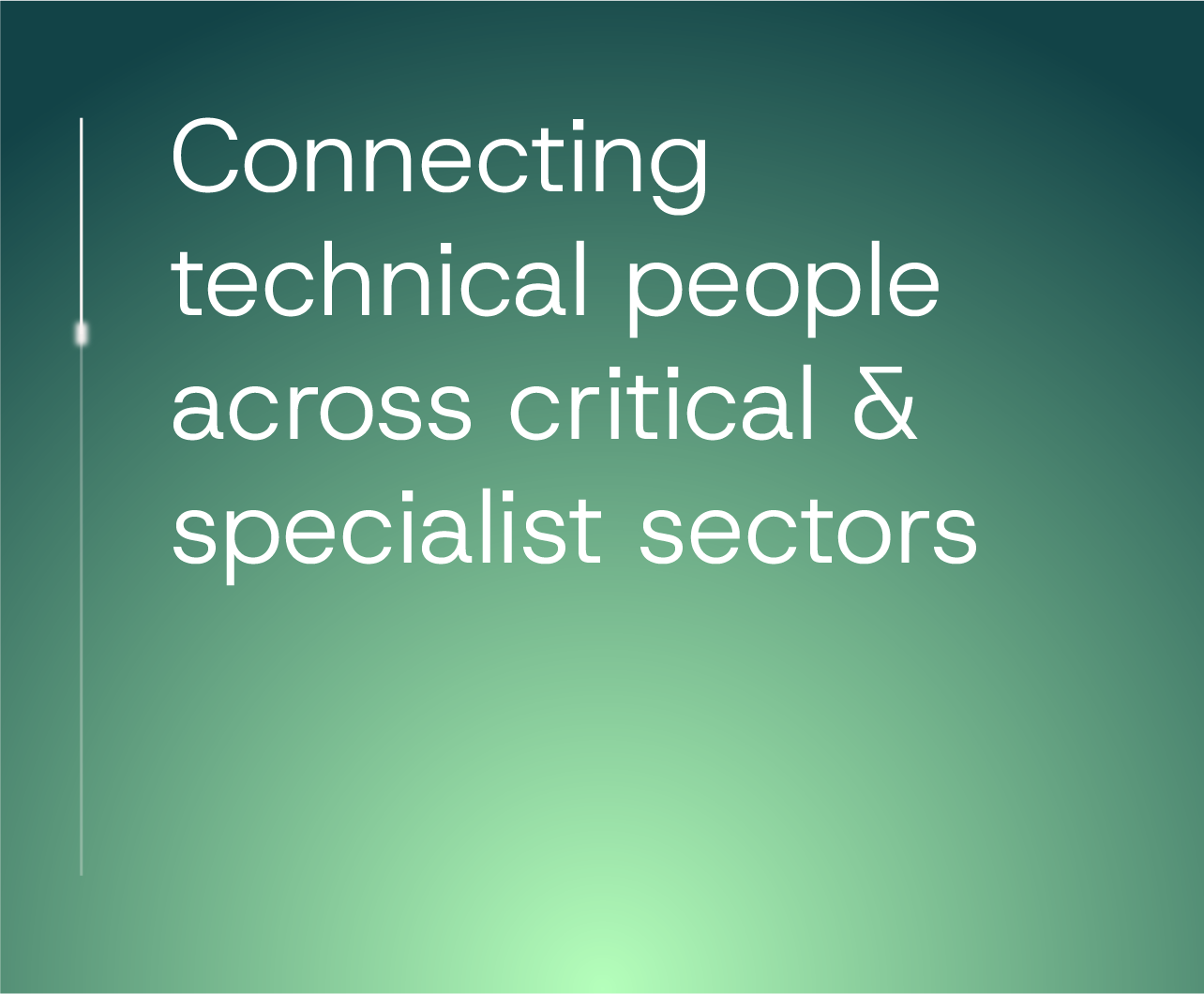 Slide with the text 'Connecting technical people across critical & specialist sectors' on a green gradient background.