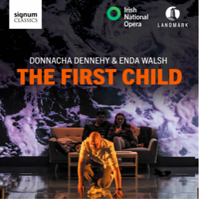 Poster for the Irish National Opera production of 'The First Child' featuring Donnacha Dennehy and Enda Walsh, with performers on stage.