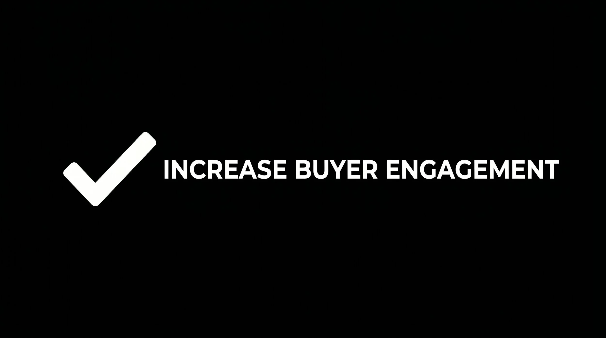 A black background with a white checkmark icon and the text 'Increase Buyer Engagement' in white.