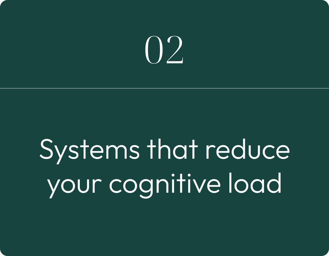 Systems that reduce your cognitive load