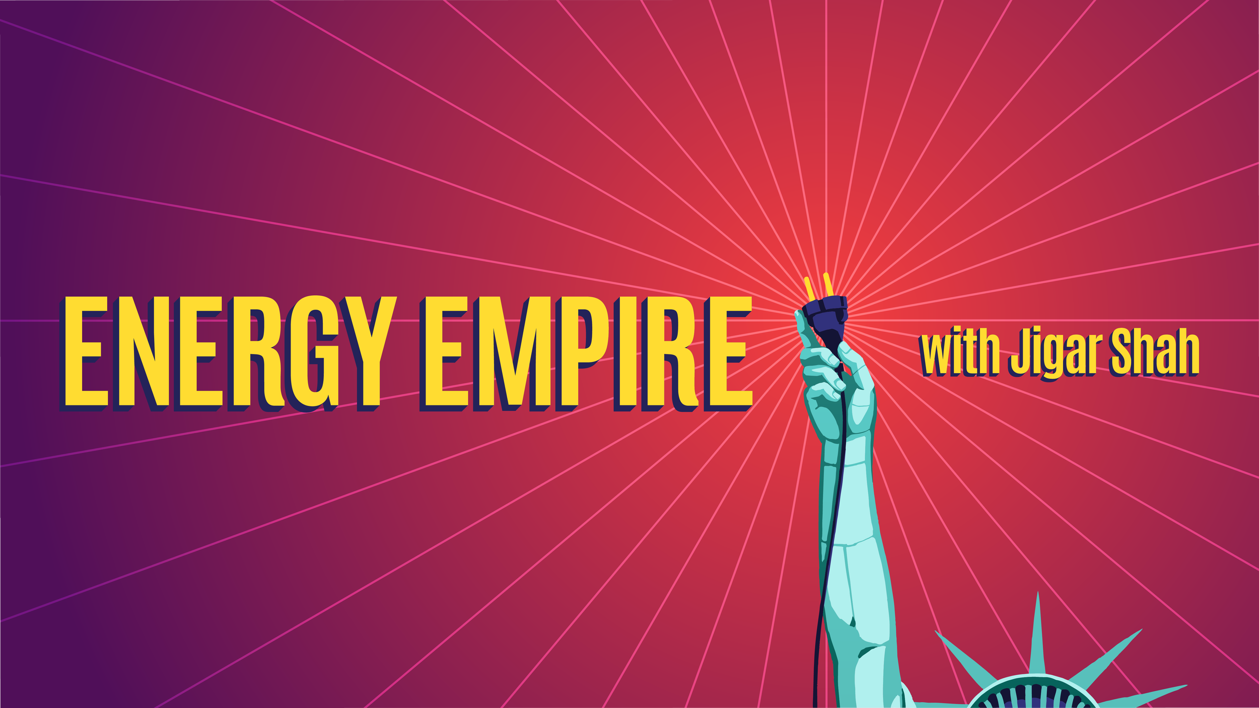 Graphic with the text 'Energy Empire with Jigar Shah' on a red and purple radiant background, featuring a raised robotic hand holding a power plug, and part of the Statue of Liberty's crown at the bottom right.