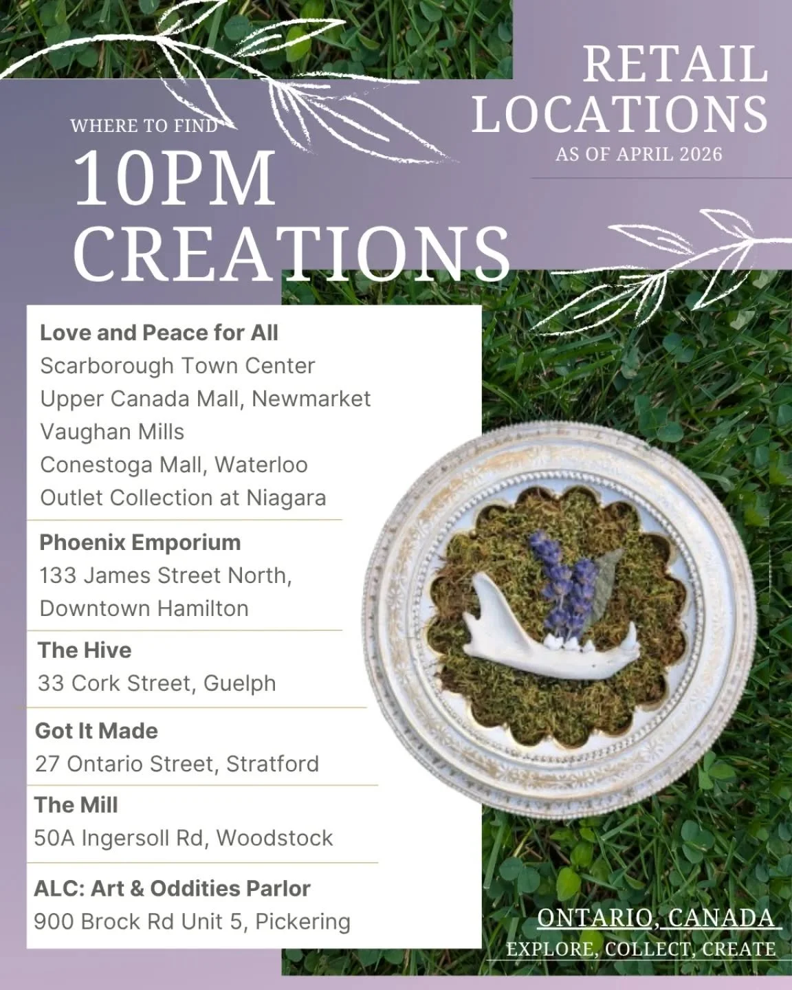Where to find 10pm Creations in stores as of April 2026!

- Phoenix Emporium: Hamilton
@phoenixemporium.ca

- Love and Peace for All: Scarborough, Newmarket, Vaughan, Waterloo and Niagara on the Lake
@_loveandpeaceforall_

- Got It Made: Stratford 
@