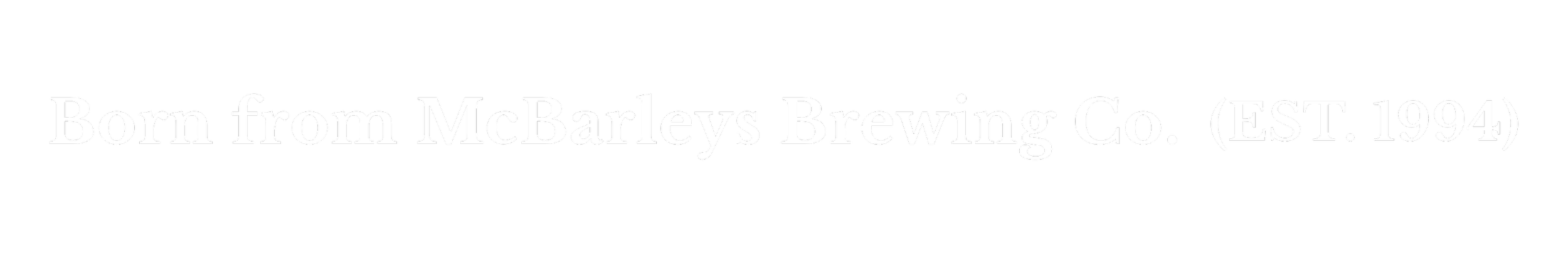Text reading 'Born from McBarleys Brewing Co. (EST. 1994)' on a black background.