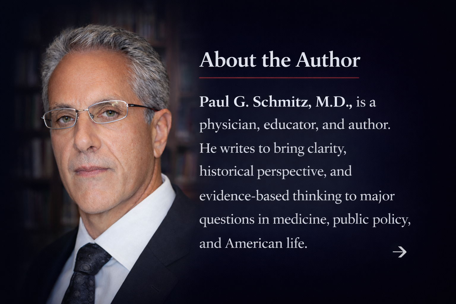 A professional portrait of Paul G. Schmitz, M.D., with a blurred bookshelf background, accompanied by text about him, stating he is a physician, educator, and author who writes to bring clarity to major questions in medicine, public policy, and American life.