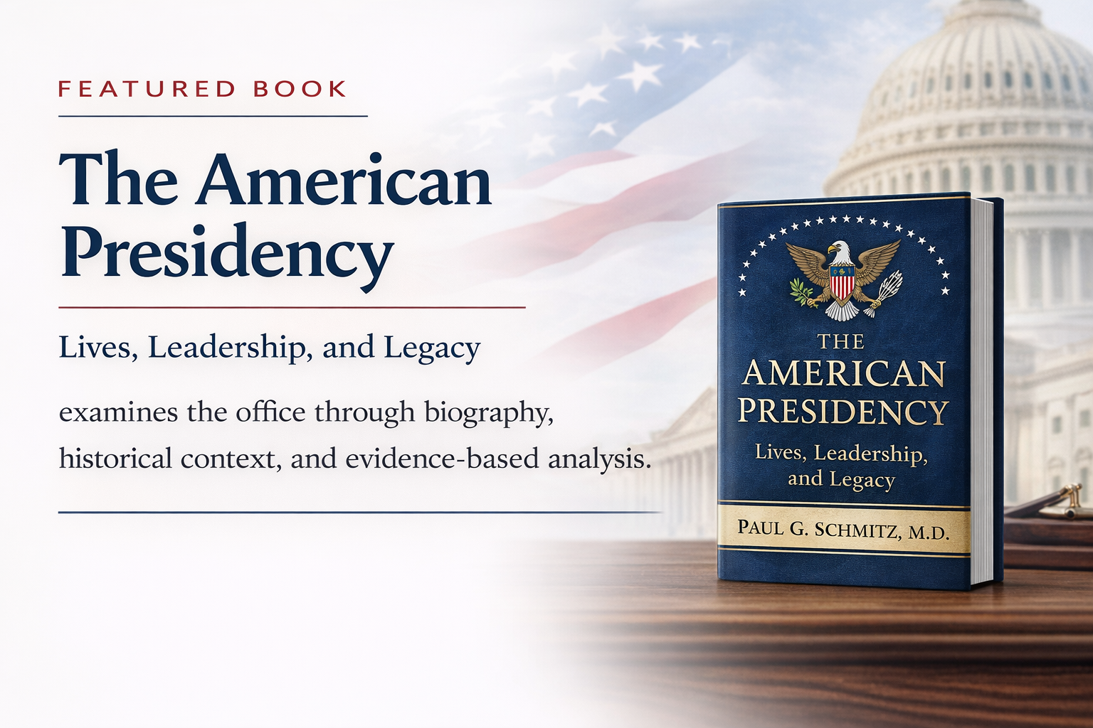 Promotional graphic for a book titled 'The American Presidency: Lives, Leadership, and Legacy' by Paul G. Schmitz, M.D. The graphic features a photo of the book standing on a wooden surface, with the U.S. Capitol building in the background, an American flag overlay, and a brief description.
