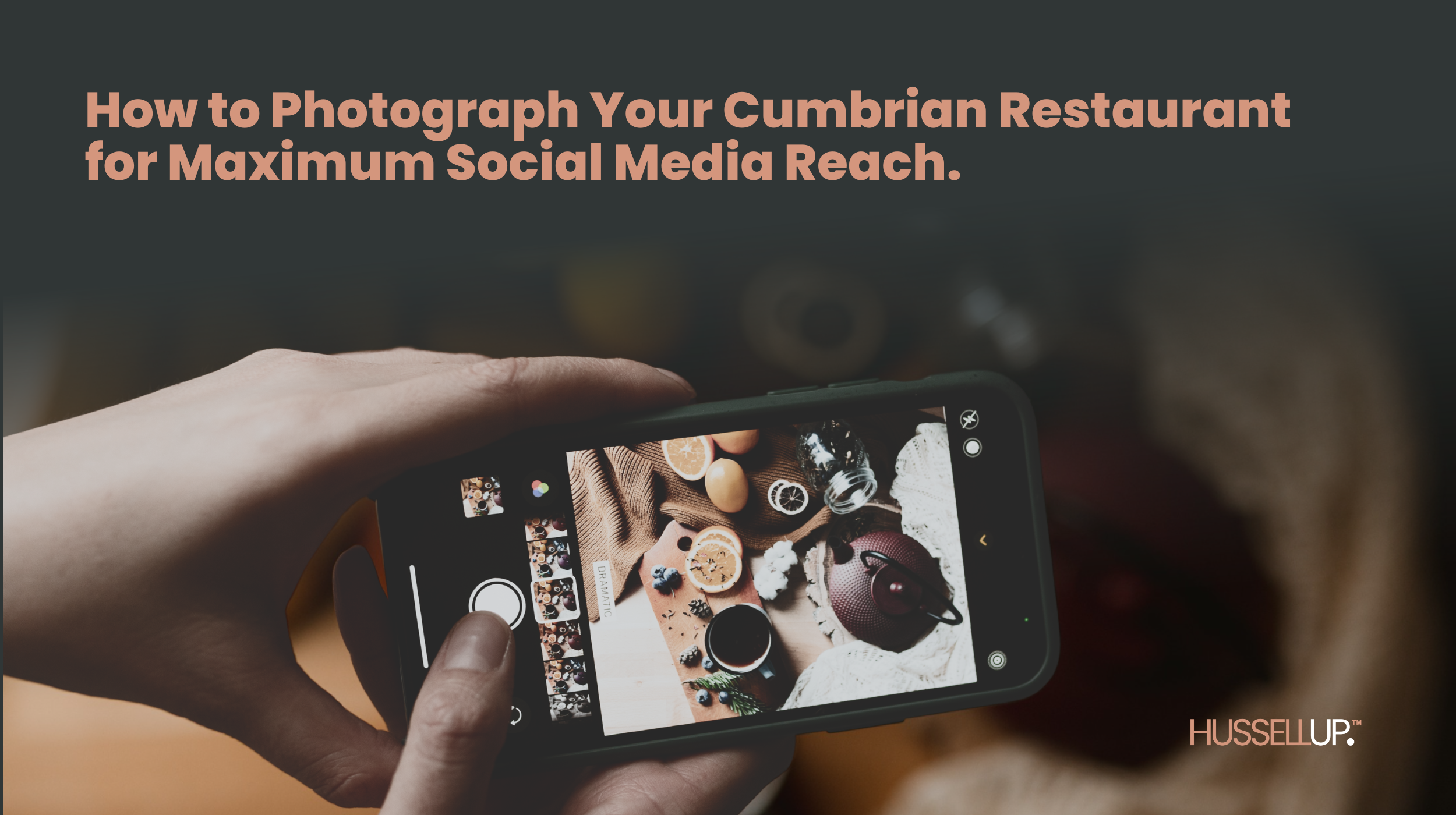 How to Photograph Your Cumbrian Restaurant for Maximum Social Media Reach.