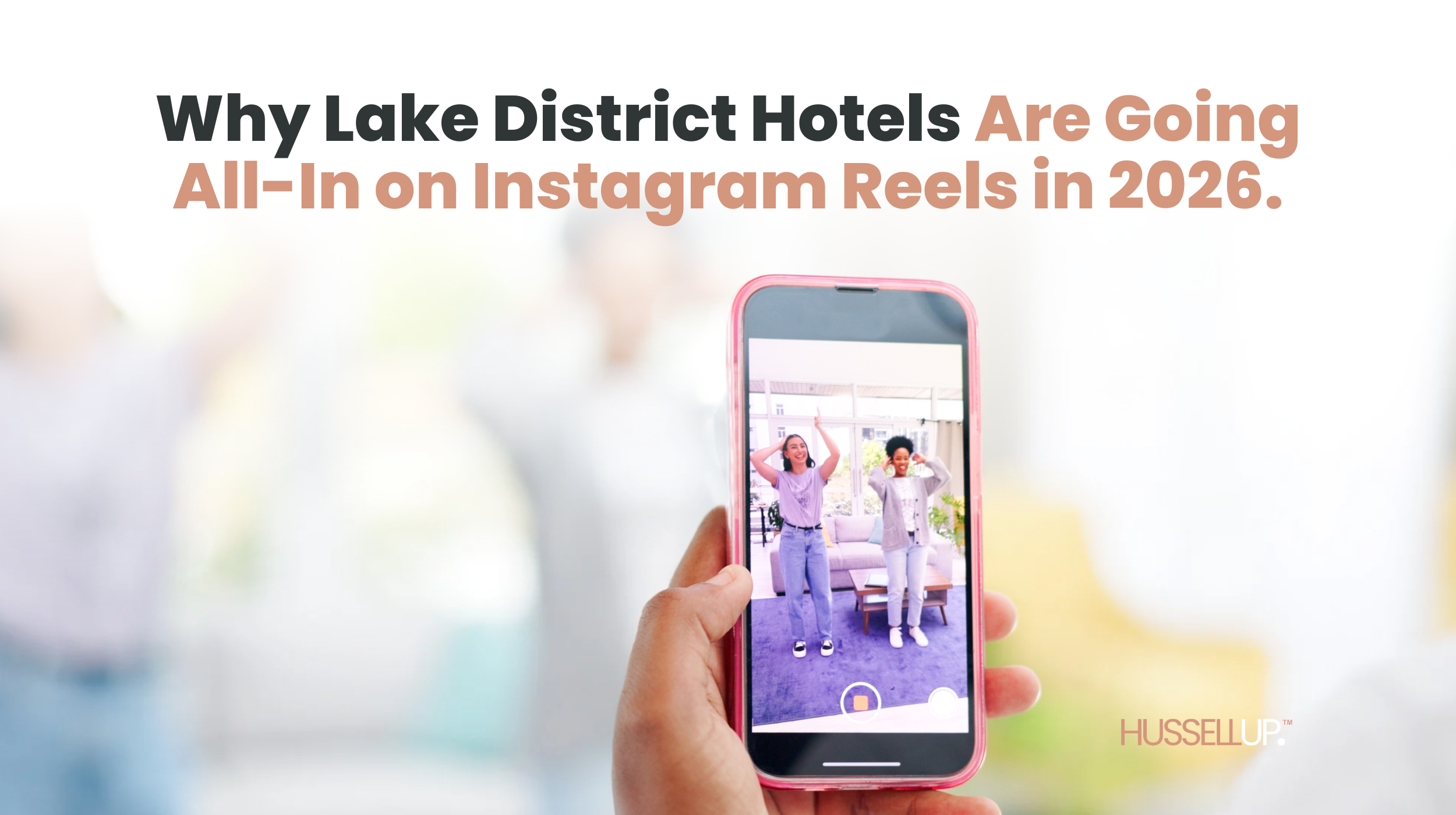 Why Lake District Hotels Are Going All-In on Instagram Reels in 2026.