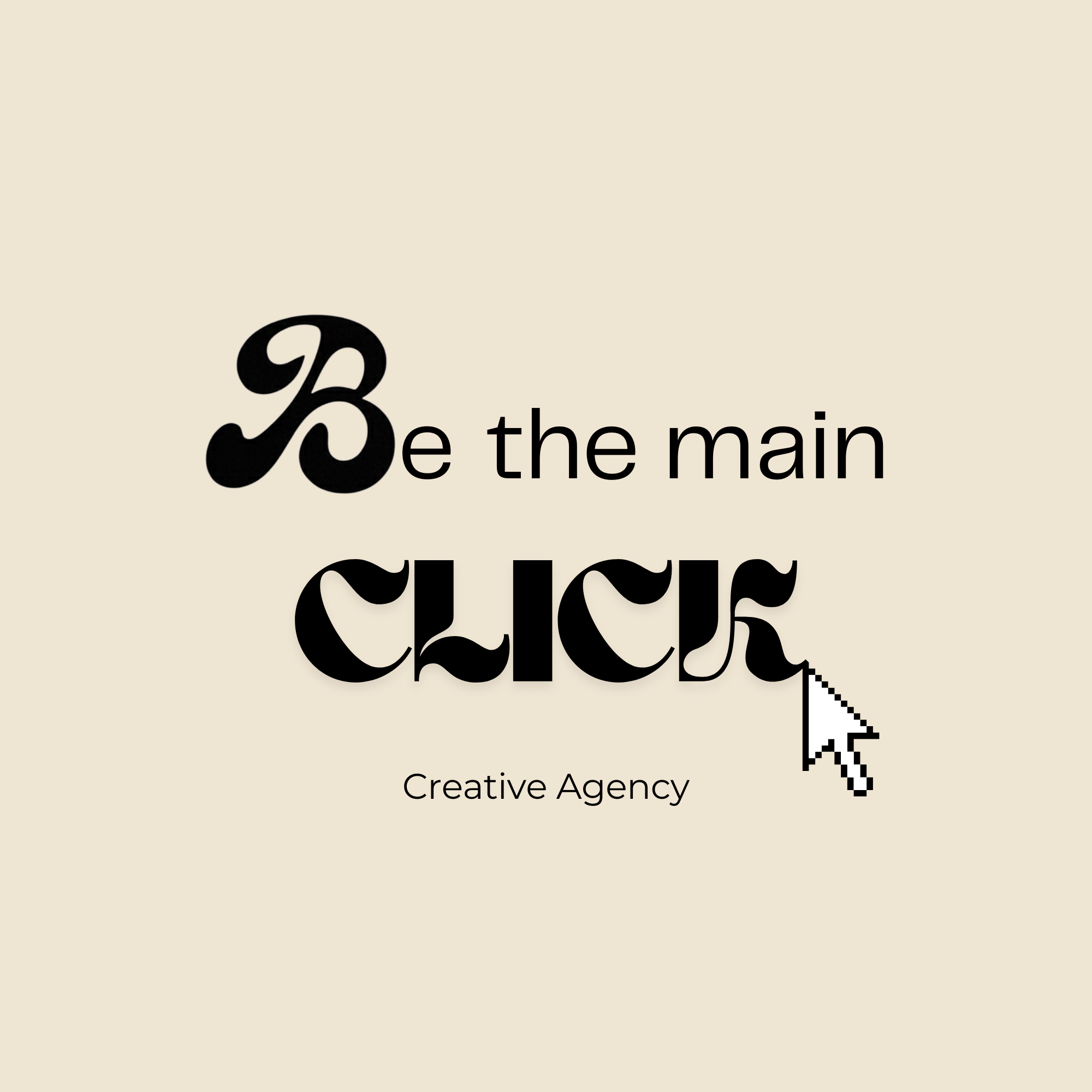 Text graphic that reads "Be the main CLICK" with a computer mouse pointer, with smaller text "Creative Agency" below, on a beige background.