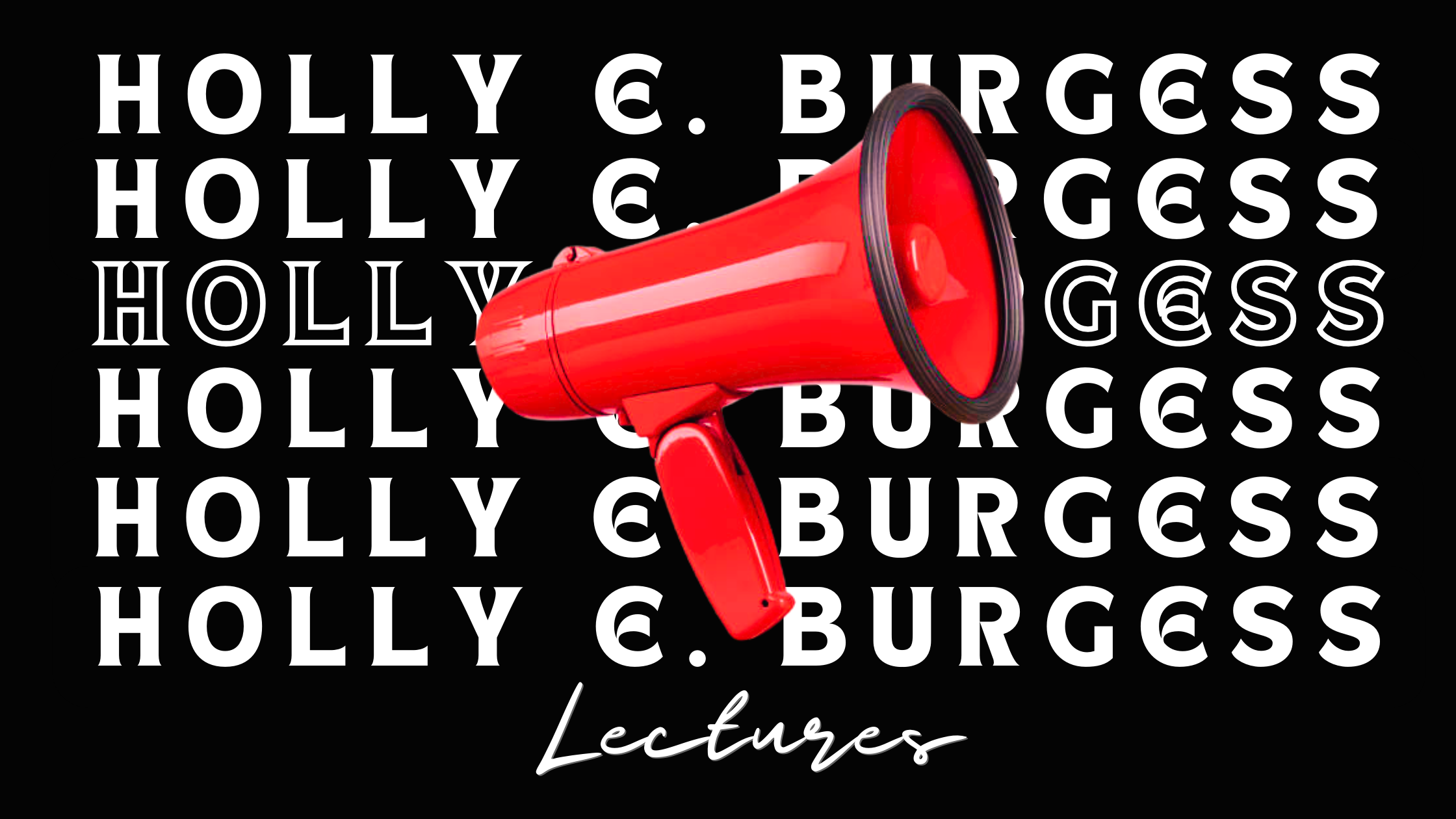 Red megaphone icon over a black background with the name 'Holly E. Burgess' repeated in white text and the word 'Lectures' in cursive at the bottom.