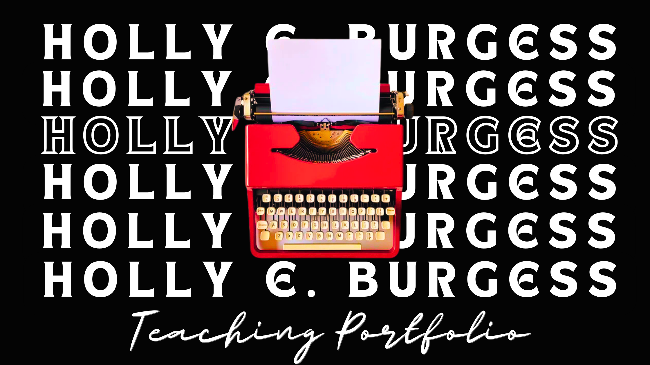 A red vintage typewriter with a blank sheet of paper is centered over repeated text "HOLLY E. BURGESS" and the phrase "Teaching Portfolio" in script at the bottom.